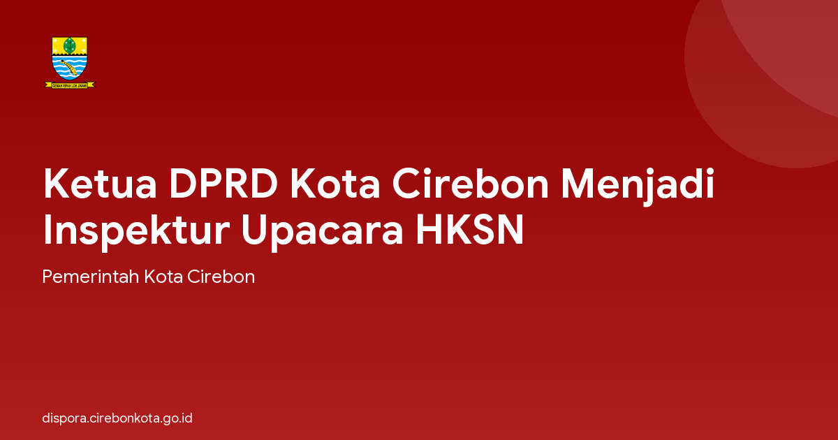 Ketua DPRD Kota Cirebon Menjadi Inspektur Upacara HKSN