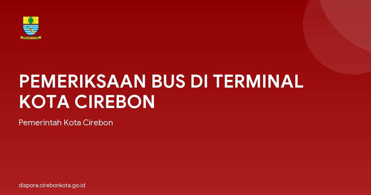 PEMERIKSAAN BUS DI TERMINAL KOTA CIREBON