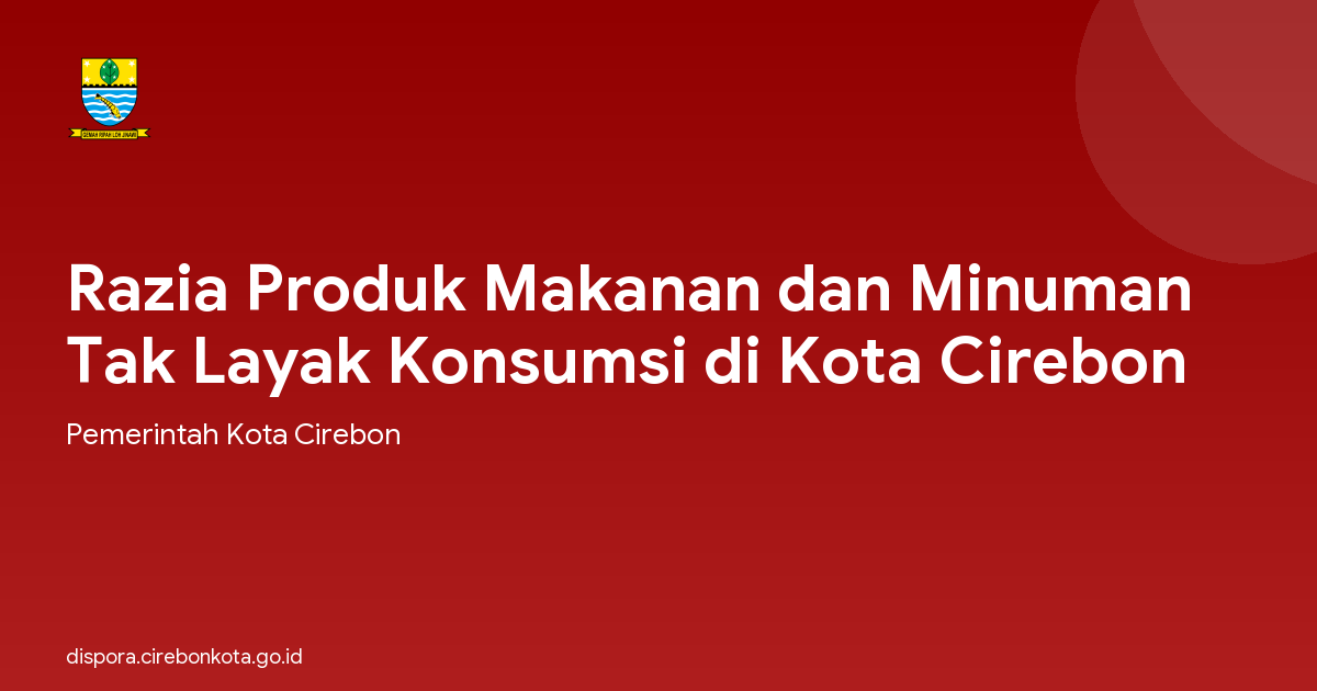 Razia Produk Makanan dan Minuman Tak Layak Konsumsi di Kota Cirebon