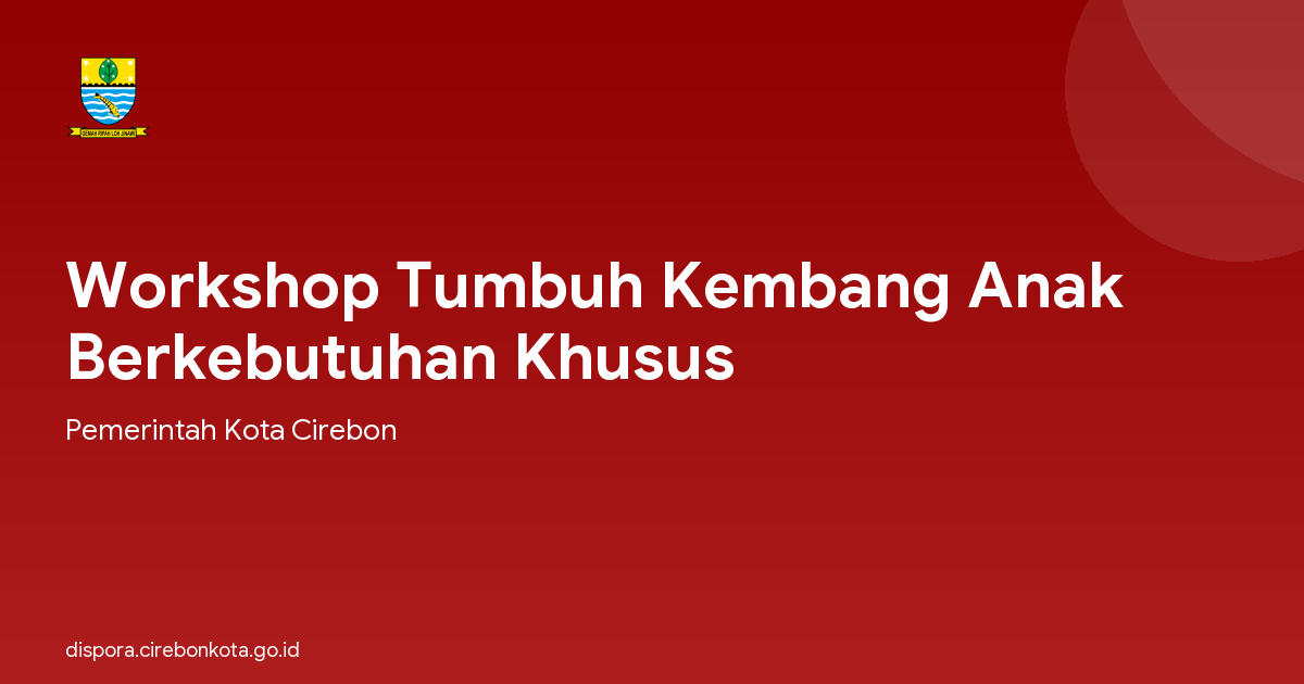 Workshop Tumbuh Kembang Anak Berkebutuhan Khusus